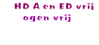   &nbsp; HD A en ED vrij
ogen vrij
&nbsp;
