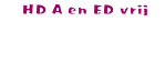    &nbsp; HD A en ED vrij&nbsp; 

